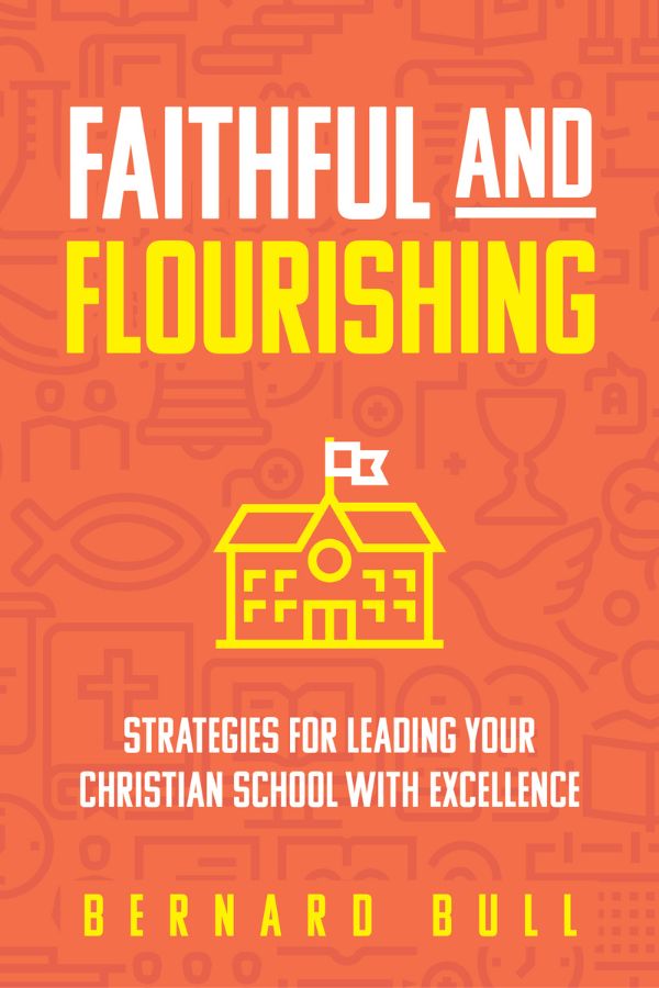 Faithful and Flourishing: Strategies for Leading Your Christian School with Excellence cover