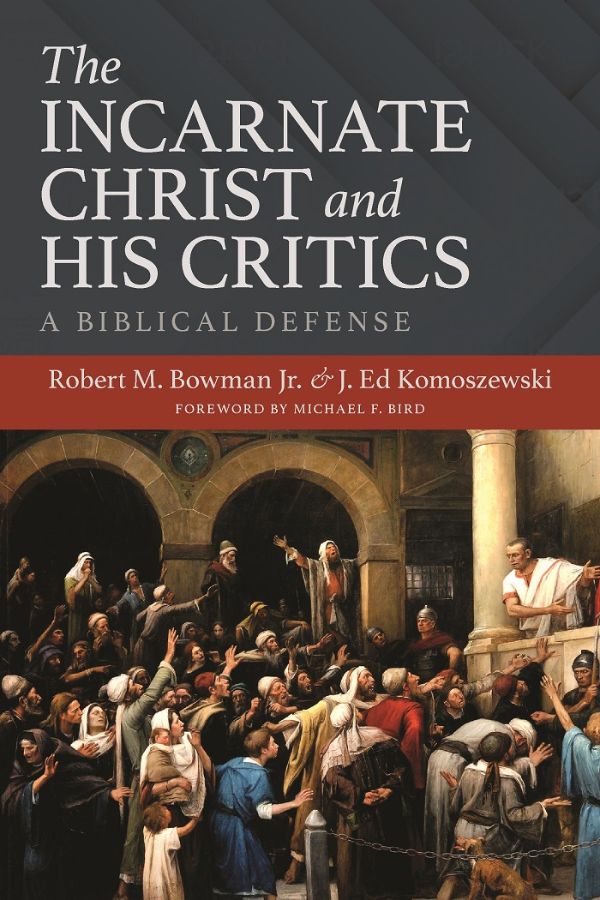 The Incarnate Christ and His Critics: A Biblical Defense cover