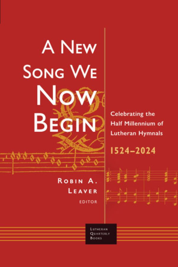 A New Song We Now Begin: Celebrating the Half Millennium of Lutheran Hymnals 1524–2024 cover