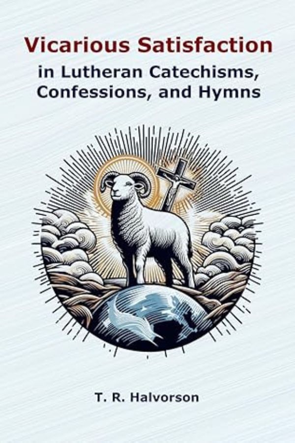 Vicarious Satisfaction in Lutheran Catechisms, Confessions, and Hymns cover
