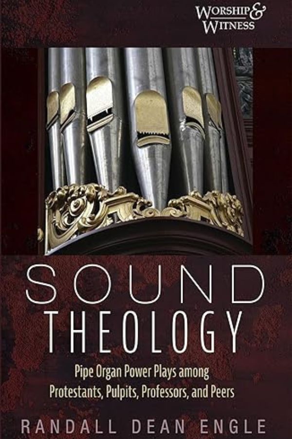 Sound Theology: Pipe Organ Power Plays among Protestants, Pulpits, Professors, and Peers cover