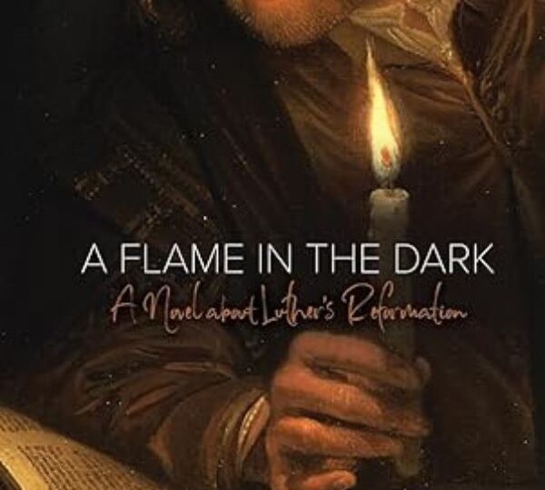 A Flame in the Dark: A Novel about Luther’s Reformation cover