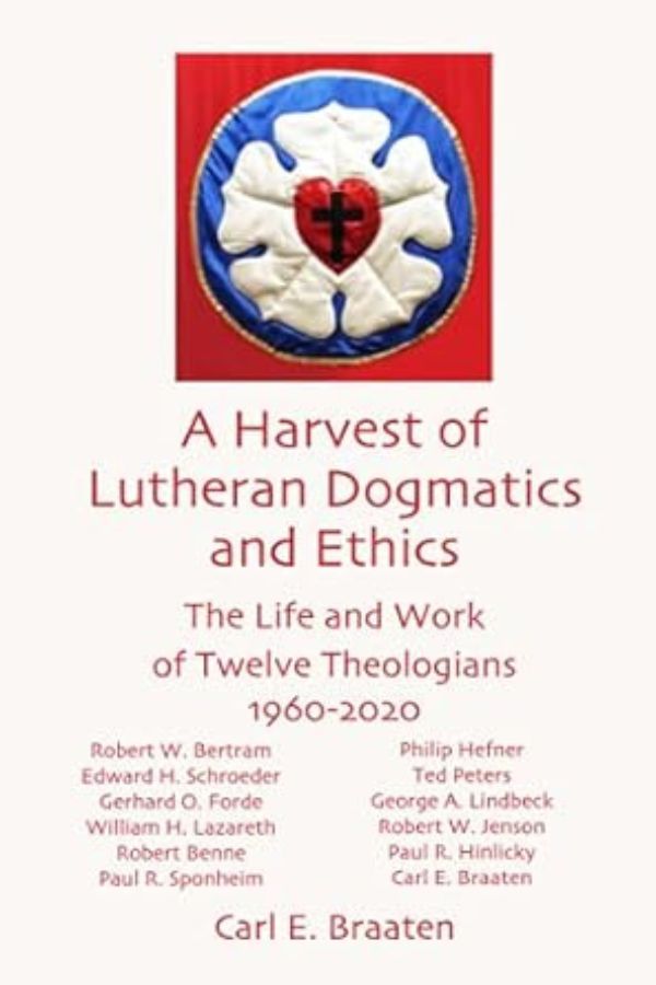 A Harvest of Lutheran Dogmatics and Ethics: The Life and Work of Twelve Theologians 1960–2020 cover