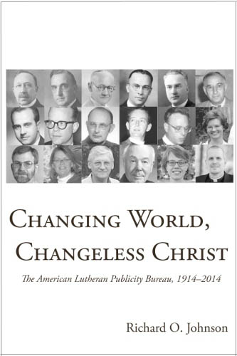 Changing World, Changeless Christ: The American Lutheran Publicity Bureau, 1914–2014 cover