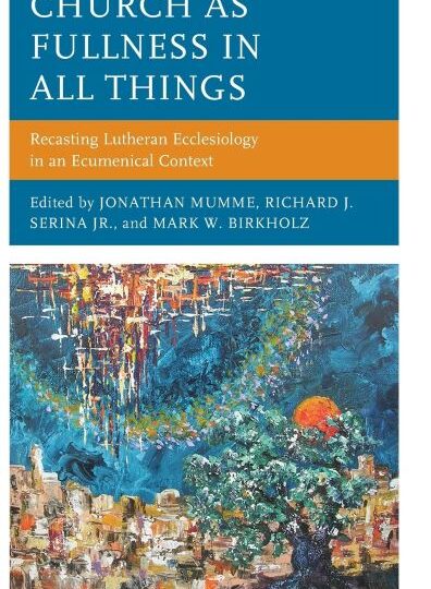 Church as Fullness in All Things: Recasting Lutheran Ecclesiology in an Ecumenical Context cover