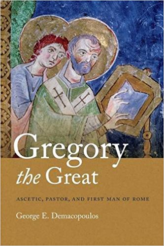 Gregory the Great: Ascetic, Pastor, and First Man of Rome cover