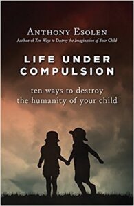Life Under Compulsion: Ten Ways to Destroy the Humanity of Your Child