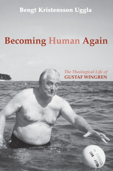 Becoming Human Again: The Theological Life of Gustaf Wingren cover