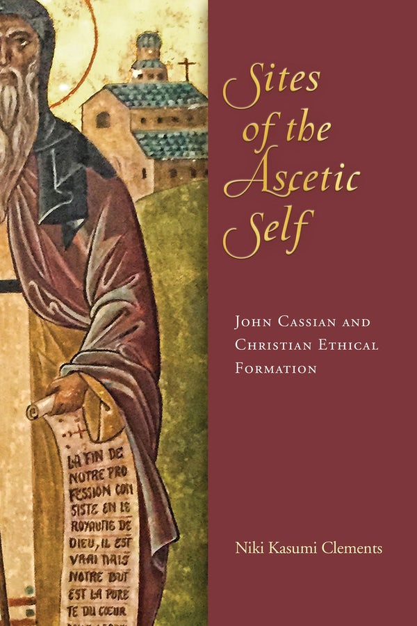 Sites of the Ascetic Self: John Cassian and Christian Ethical Formation cover