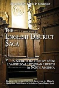 The English District Saga: A Niche in the History of the Evangelical Lutheran Church in North America, 2nd ed.