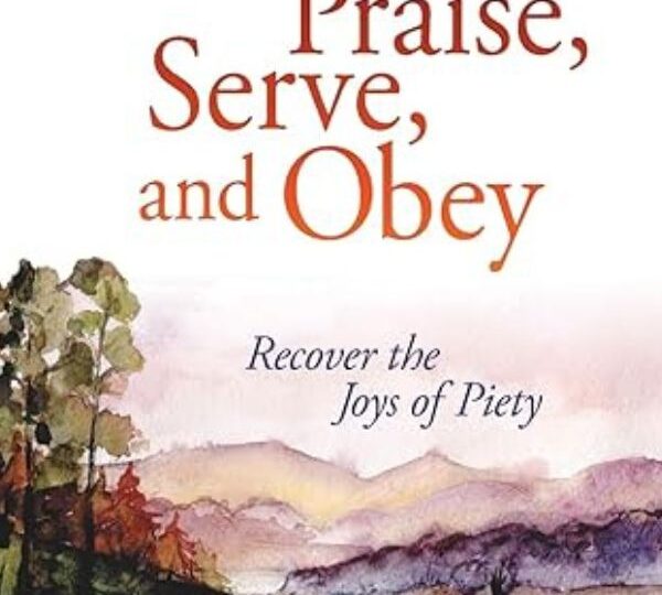 Thank, Praise, Serve, and Obey: Recover the Joys of Piety cover
