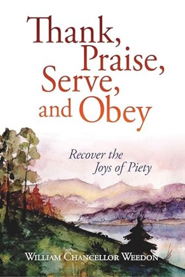 Thank, Praise, Serve, and Obey: Recover the Joys of Piety cover