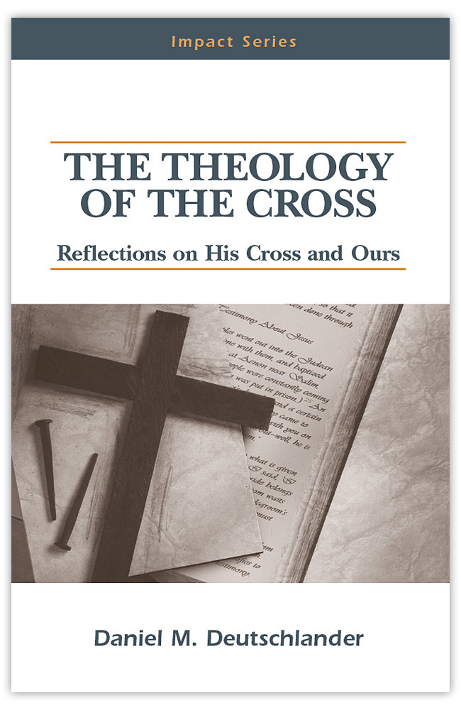 The Theology of the Cross: Reflections on His Cross and Ours cover