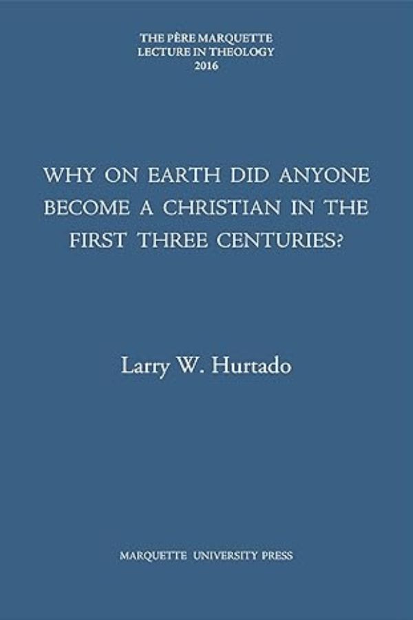 Why on Earth Did Anyone Become a Christian in the First Three Centuries? cover