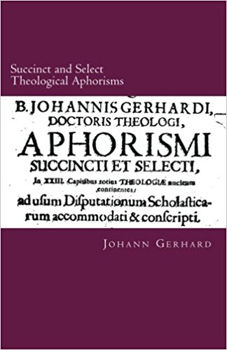 Succinct and Select Theological Aphorisms in Twenty-Three Chapters Containing the Core of all Theology Drafted and Adapted for Use in Scholastic Disputations (1611) cover