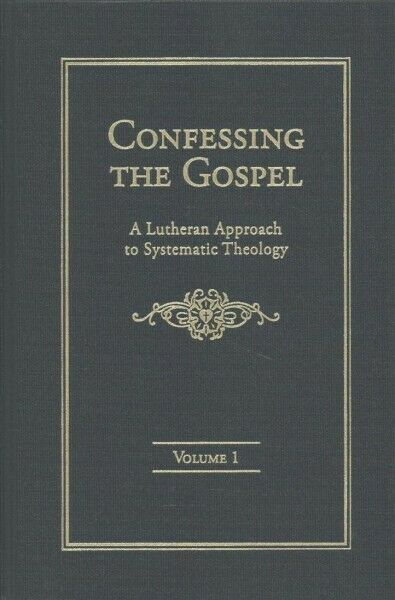 Confessing the Gospel: A Lutheran Approach to Systematic Theology (2 Volumes) cover