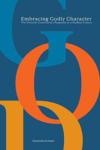 Embracing Godly Character: The Christian Community’s Response to a Godless Culture cover