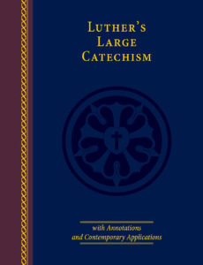 Luther’s Large Catechism with Annotations and Contemporary Applications