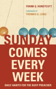 Sunday Comes Every Week: Daily Habits for the Busy Preacher