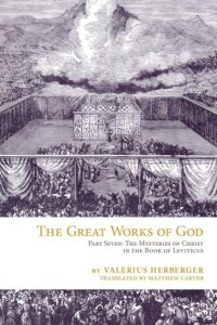 The Great Works of God: or Jesus, The Heart and Center of Scripture—Part Seven: The Mysteries of Christ in the Book of Leviticus