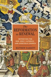 The Reformation as Renewal: Retrieving the One, Holy, Catholic, and Apostolic Church: An Intellectual and Theological History