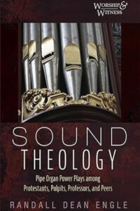 Sound Theology: Pipe Organ Power Plays among Protestants, Pulpits, Professors, and Peers