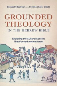 Grounded Theology in the Hebrew Bible: Exploring the Cultural Context That Formed Ancient Israel