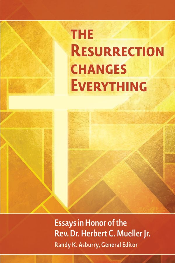 The Resurrection Changes Everything: Essays in Honor of the Rev. Dr. Herbert C. Mueller cover